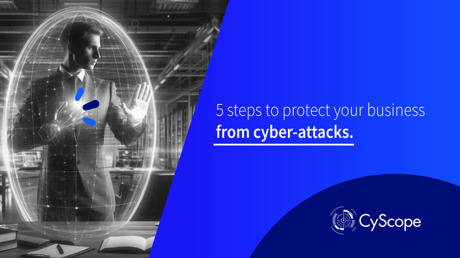 5 steps to protect your business from cyber-attacks